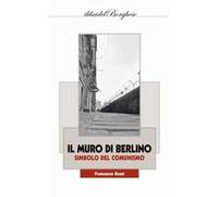 Il muro di Berlino. Simbolo del comunismo