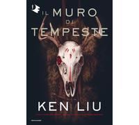 Il muro di tempeste. Dinastia del dente di leone. Vol. 2 - Liu Ken