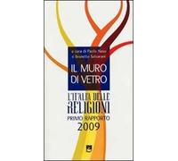 Il muro di vetro. L'Italia delle religioni. Rapporto 2009