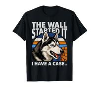 Il Muro ha iniziato I Have a Case Funny Husky Dog Maglietta
