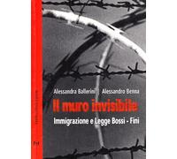 Il muro invisibile. Immigrazione e Legge Bossi-Fini