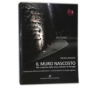 Il muro nascosto. Alla scoperta delle mura antiche di Perugia