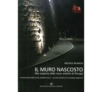 Il Muro Nascosto. Alla Scoperta delle Mura Antiche di Perugia - [Tozzuolo]