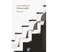 Il muro sottile. Dieci racconti