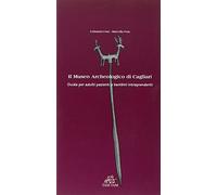 Il Museo archeologico di Cagliari – Guida per adulti pazienti e bambini intraprendenti