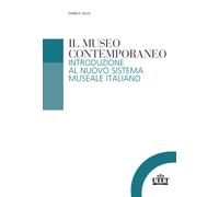Il museo contemporaneo. Introduzione al nuovo sistema museale italiano - 2005
