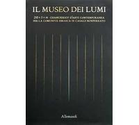 Il Museo dei Lumi. 250 + 3 + ∞ chanukkiot d’arte contemporanea per la Comunità ebraica di Casale Monferrato