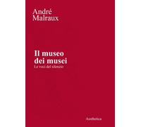 Il museo dei musei. Le voci del silenzio [Paperback] [Mar 10, 2023] Malraux, And