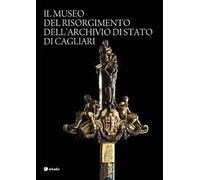Il museo del Risorgimento dell'archivio di Stato di Cagliari. Ediz. illustrata
