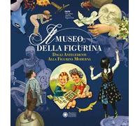 Il Museo della Figurina. Dagli antecedenti alla figurina moderna. Ediz. illustrata