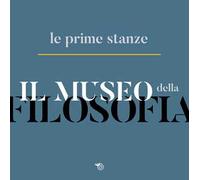 Il museo della filosofia. Le prime stanze. Catalogo della mostra (Milano, 5-22 novembre 2019)