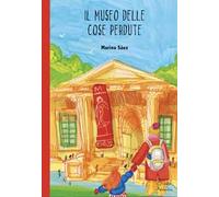 Il museo delle cose perdute. Ediz. illustrata