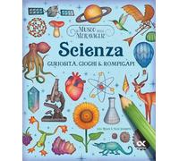 Il museo delle meraviglie. Scienza. Curiosità, giochi e rompicapi. Ediz. illustrata