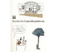 Il museo delle penultime cose - Boni Massimiliano