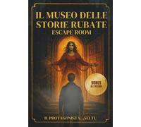 IL MUSEO DELLE STORIE RUBATE Escape room: Adventure Puzzle artistico per adulti e ragazzi: enigmi narrativi tra arte, inganno e memoria da riscoprire