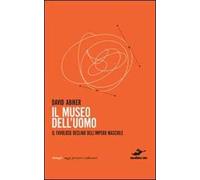 Il museo dell'uomo. Il favoloso declino dell'impero maschile