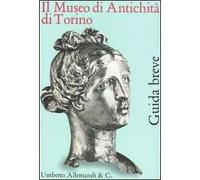 Il Museo di Antichità di Torino. Guida breve