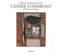 Il Museo di antropologia criminale «Cesare Lombroso». Ediz. illustrata