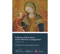 Il museo di arte sacra di San Martino a Gangalandi. Guida alla visita del museo e alla scoperta del territorio
