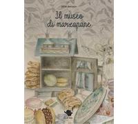 Il museo di marzapane. Ediz. illustrata