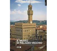 Il museo di Palazzo Vecchio. Ediz. a colori