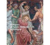 Il Museo di Santo Stefano a Bologna. Catalogo ragionato - 2025 -