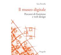 Libri Perrella Sara - Il Museo Digitale. Percorsi Di Fruizione E Web Design