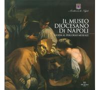 Il Museo Diocesano di Napoli. Guida al Percorso Museale - [De Rosa]