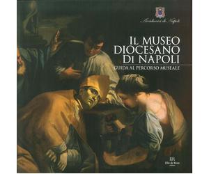 Il Museo Diocesano di Napoli. Guida al Percorso Museale - [De Rosa]