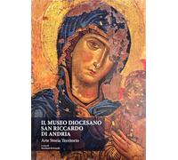 Il Museo Diocesano San Riccardo di Andria. Arte, storia, territorio