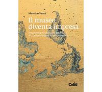Il museo diventa impresa. Il marketing museale per il break even di un luogo da vivere quotidianamente