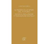 Il museo e le sfide del futuro: ricerca, inclusione e transizione digitale