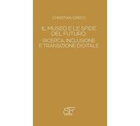 Il museo e le sfide del futuro. Ricerca, inclusione e transizione digitale