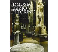 Il museo egizio di Torino. Ediz. illustrata