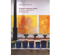 Il museo Hermann Nitsch. Archivio e laboratorio di museologia - Maiorino Massimo