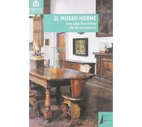 Il Museo Horne. Una casa fiorentina del Rinascimento
