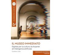 Libri Giuliano Gaia - Il Museo Immediato. Digitale Per La Cultura: Da Arpanet Al