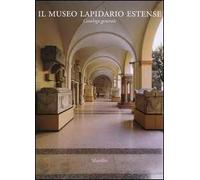 Il Museo Lapidario Estense. Catalogo generale