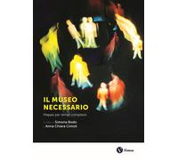 Libri Museo Necessario. Mappe Per Tempi Complessi. Nuova Ediz. (Il)