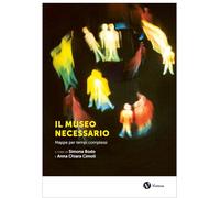 Libri Museo Necessario. Mappe Per Tempi Complessi. Nuova Ediz. (Il)