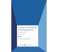 Il museo nel mondo contemporaneo. La teoria e la prassi. Nuova ediz.
