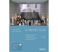 Il museo oggi – Modelli museologici e museografici nell'era della digital transformation – Hoepli