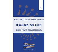 Il museo per tutti. Buone pratiche di accessibilità