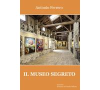 Il museo segreto - Ferrero Antonio