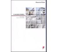 Il museo visibile. Visual design, museo e comunicazione. Con CD-ROM - Vita...