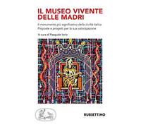 Il museo vivente delle madri. Il monumento più significativo della civiltà italica. Proposte e progetti per la sua valorizzazione