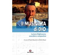Il musicista di Dio. Luciano Migliavacca, sacerdote e compositore