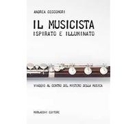 Il musicista ispirato e illuminato. Viaggio al centro del mistero della musica