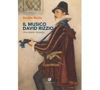 Il musico David Rizzio. Una storia ritrovata - [Genesi Editrice]