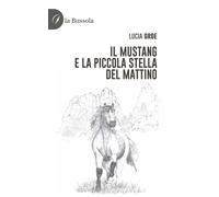 Libri Lucia Groe - Il Mustang E La Piccola Stella Del Mattino
